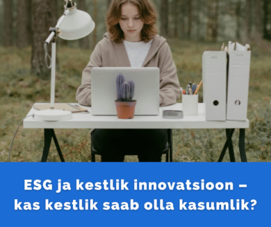 ESG ja kestlik innovatsioon – kas kestlik saab olla kasumlik?