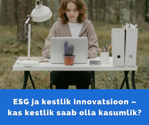 ESG ja kestlik innovatsioon – kas kestlik saab olla kasumlik?